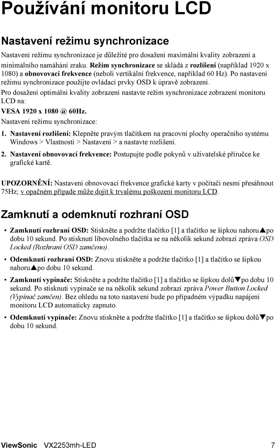 Po nastavení režimu synchronizace použijte ovládací prvky OSD k úpravě zobrazení.