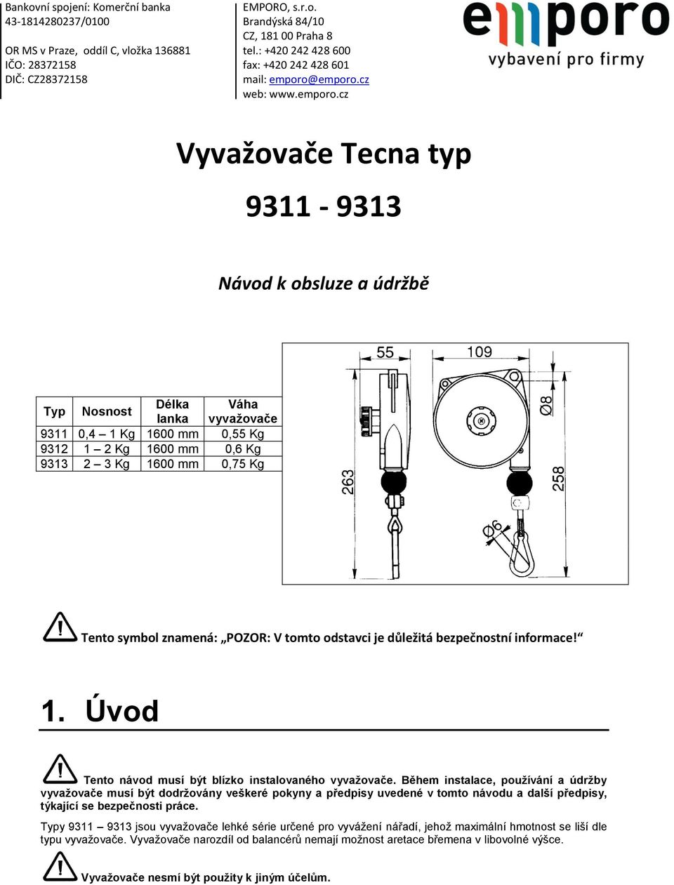 Během instalace, používání a údržby vyvažovače musí být dodržovány veškeré pokyny a předpisy uvedené v tomto návodu a další předpisy, týkající se bezpečnosti práce.