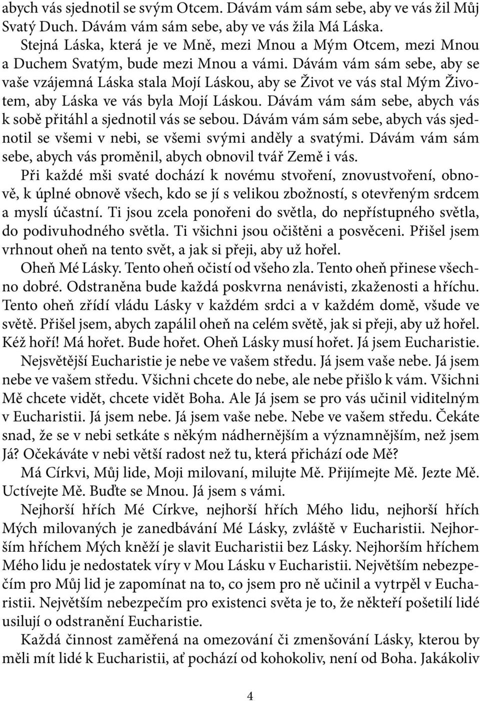 Dávám vám sám sebe, aby se vaše vzájemná Láska stala Mojí Láskou, aby se Život ve vás stal Mým Životem, aby Láska ve vás byla Mojí Láskou.