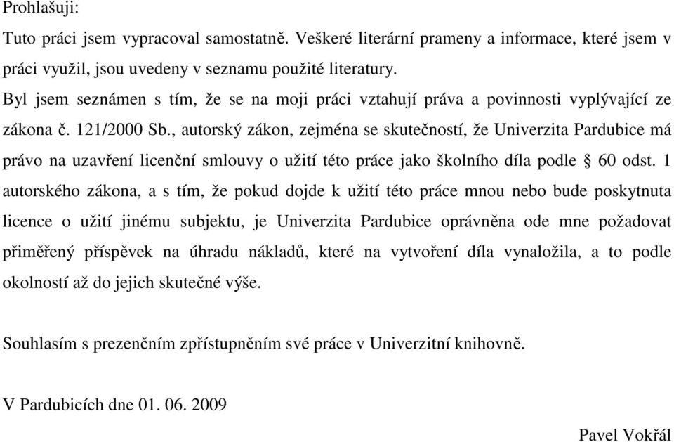 , autorský zákon, zejména se skutečností, že Univerzita Pardubice má právo na uzavření licenční smlouvy o užití této práce jako školního díla podle 60 odst.