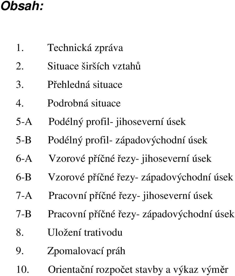 příčné řezy- jihoseverní úsek 6-B Vzorové příčné řezy- západovýchodní úsek 7-A Pracovní příčné řezy-