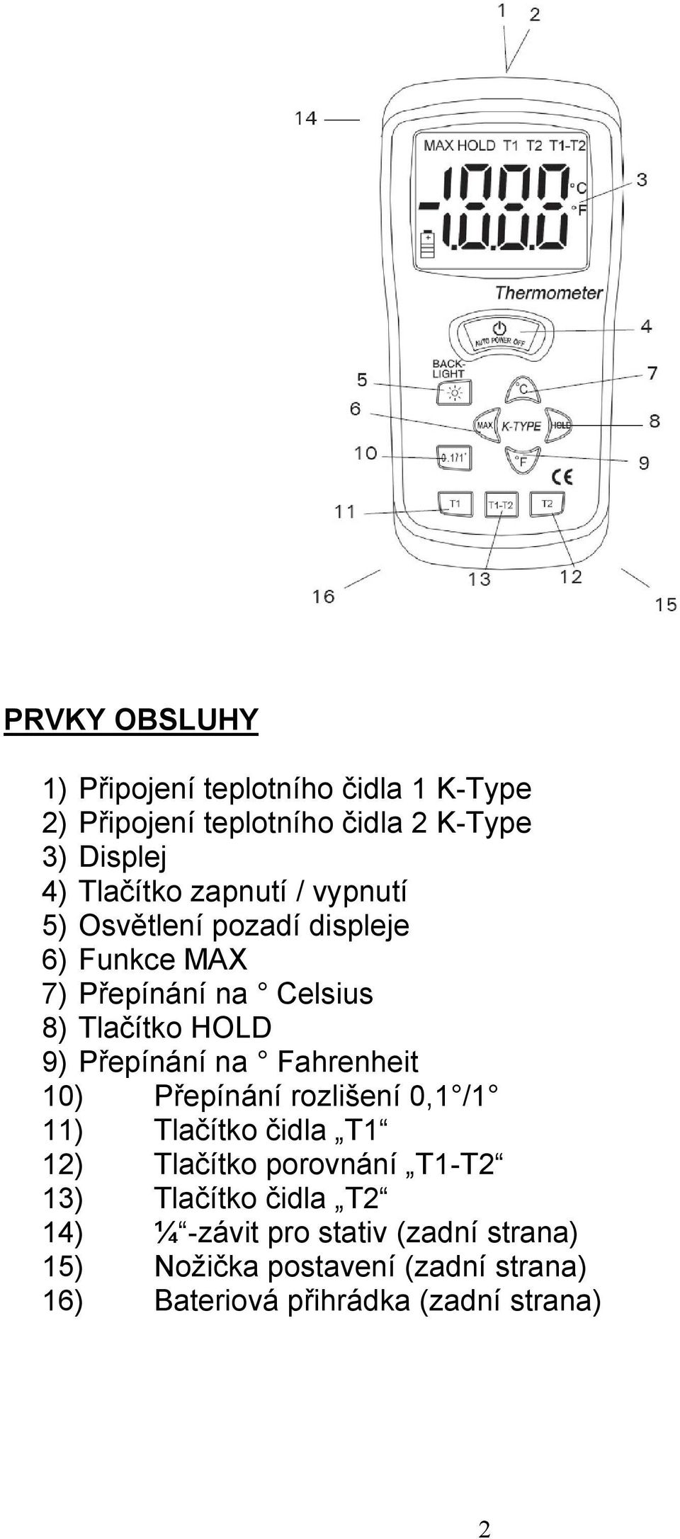 na Fahrenheit 10) Přepínání rozlišení 0,1 /1 11) Tlačítko čidla T1 12) Tlačítko porovnání T1-T2 13) Tlačítko čidla