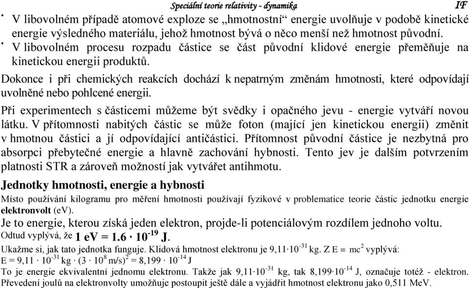 Dokone i při hemikýh reakíh dohází k nepatrným změnám hmotnosti, které odpovídají uvolněné nebo pohlené energii.