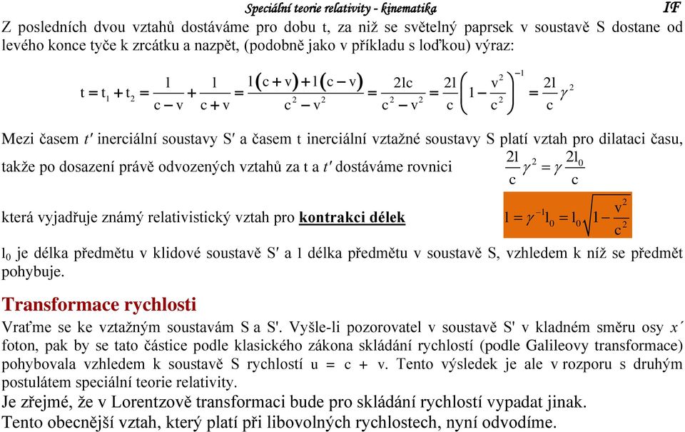 odvozenýh vztahů za t a t dostáváme rovnii která vyjadřuje známý relativistiký vztah pro kontraki délek 1 l l0 l0 l 0 je délka předmětu v klidové soustavě S a l délka předmětu v soustavě S, vzhledem