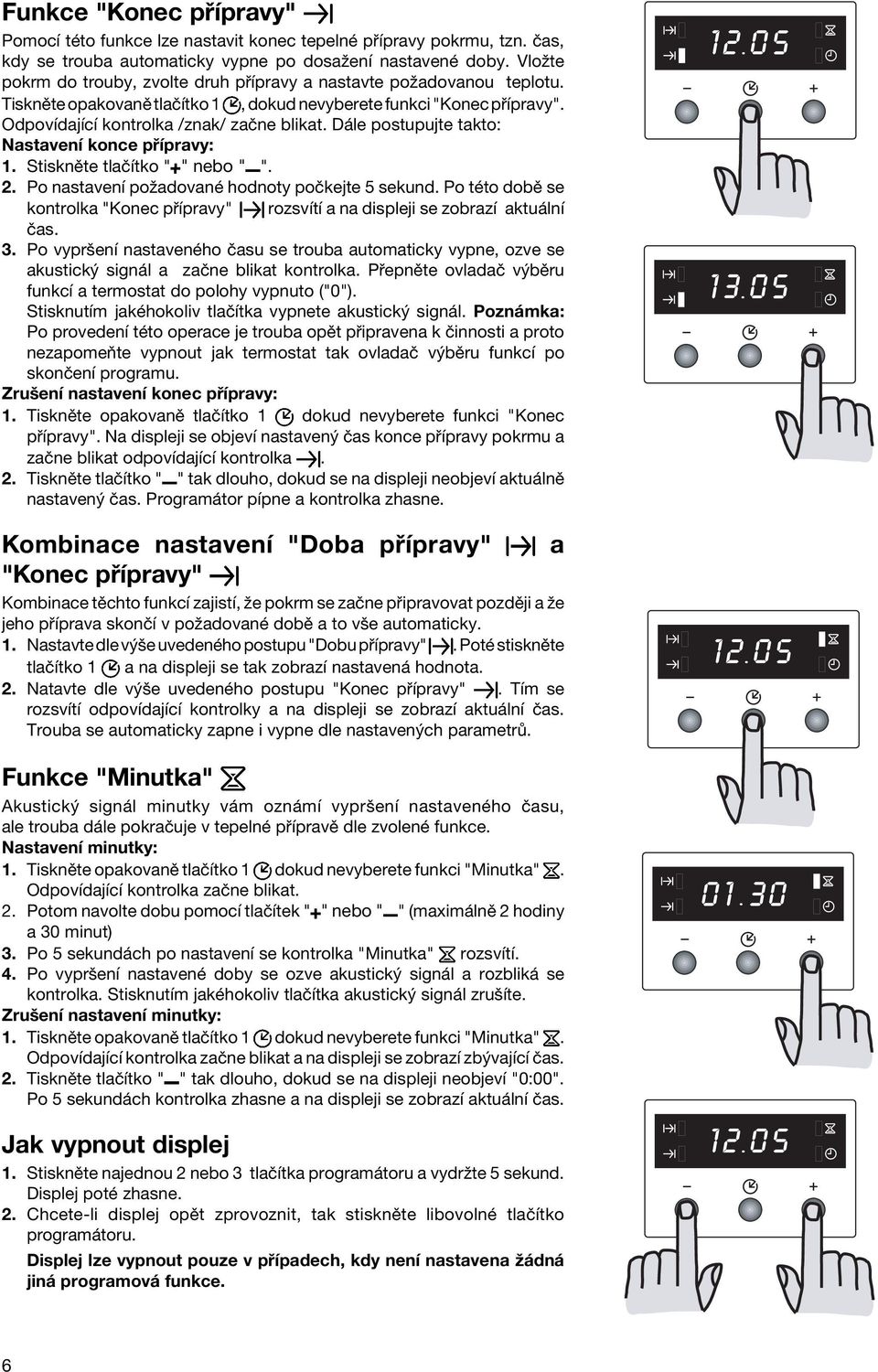 D le postupujte takto: NastavenÌ konce p Ìpravy: 1. StisknÏte tlaëìtko " " nebo " ". 2. Po nastavenì poûadovanè hodnoty poëkejte 5 sekund.