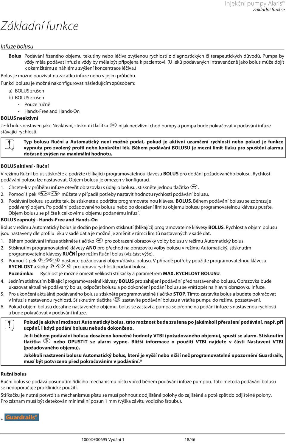 ) Bolus je možné používat na začátku infuze nebo v jejím průběhu.