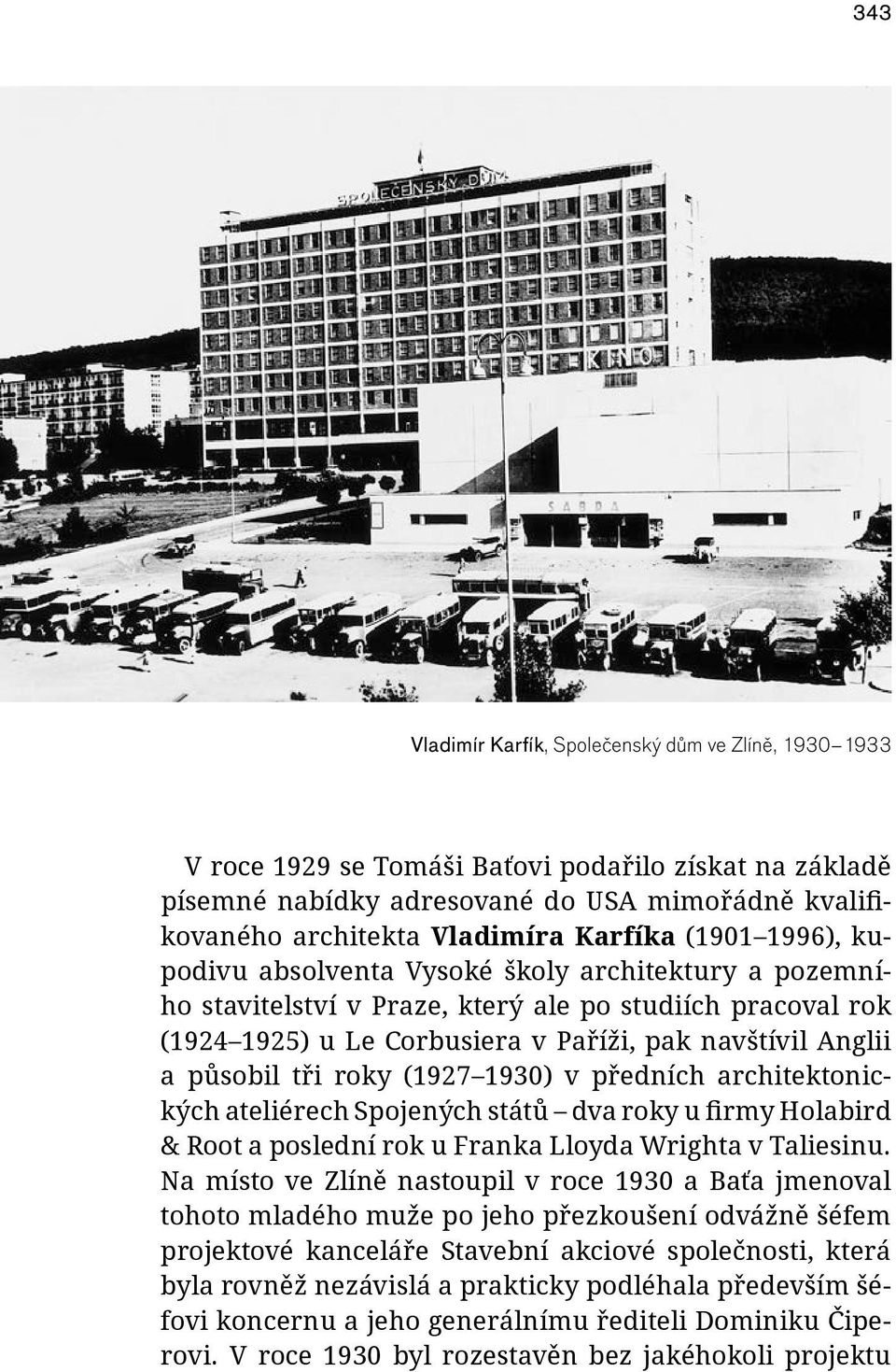 Corbusiera v Paříži, pak navštívil Anglii a působil tři roky (1927 1930) v předních architektonických ateliérech Spojených států dva roky u firmy Holabird & Root a poslední rok u Franka Lloyda