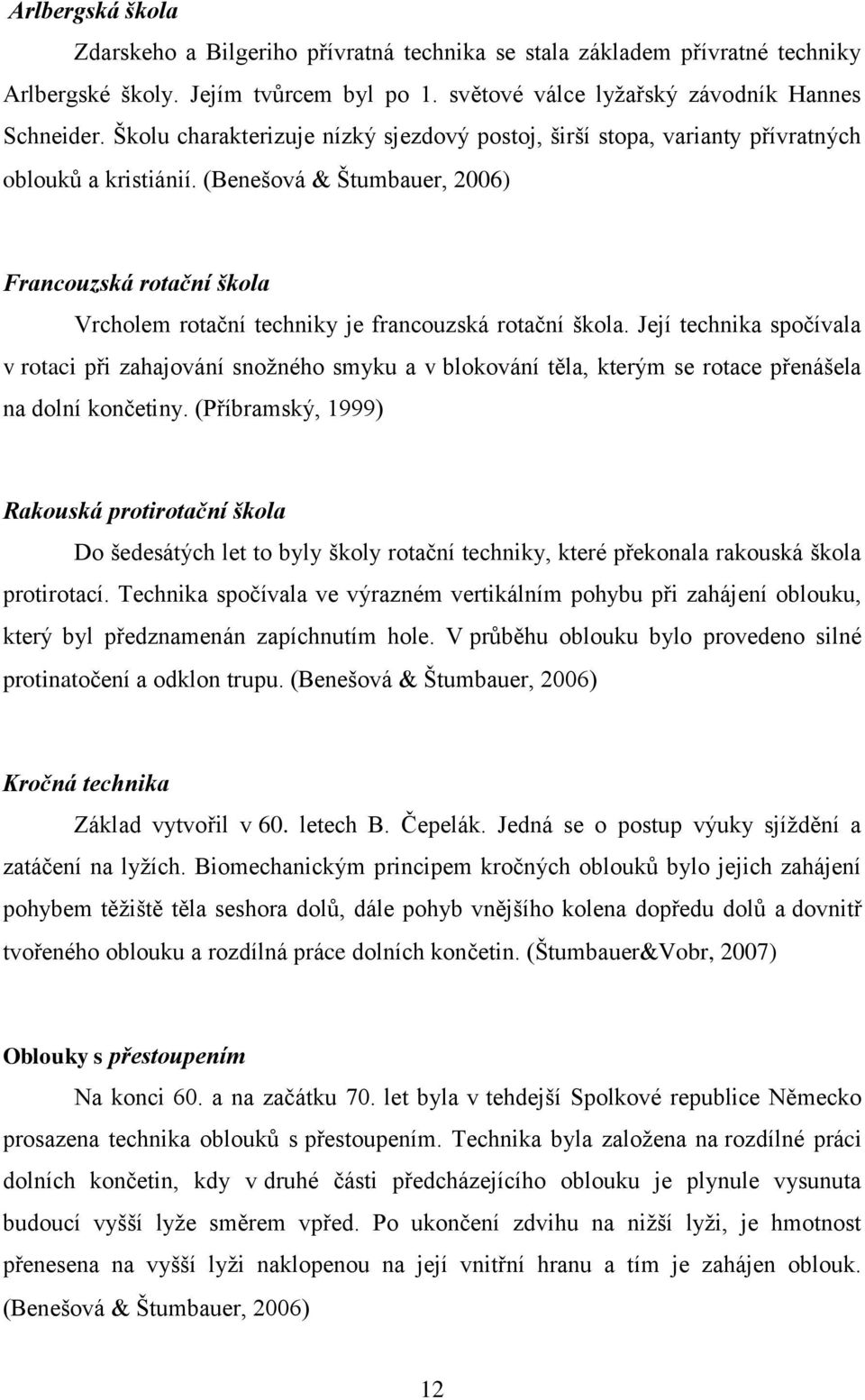 (Benešová Štumbauer, 2006) Francouzská rotační škola Vrcholem rotační techniky je francouzská rotační škola.