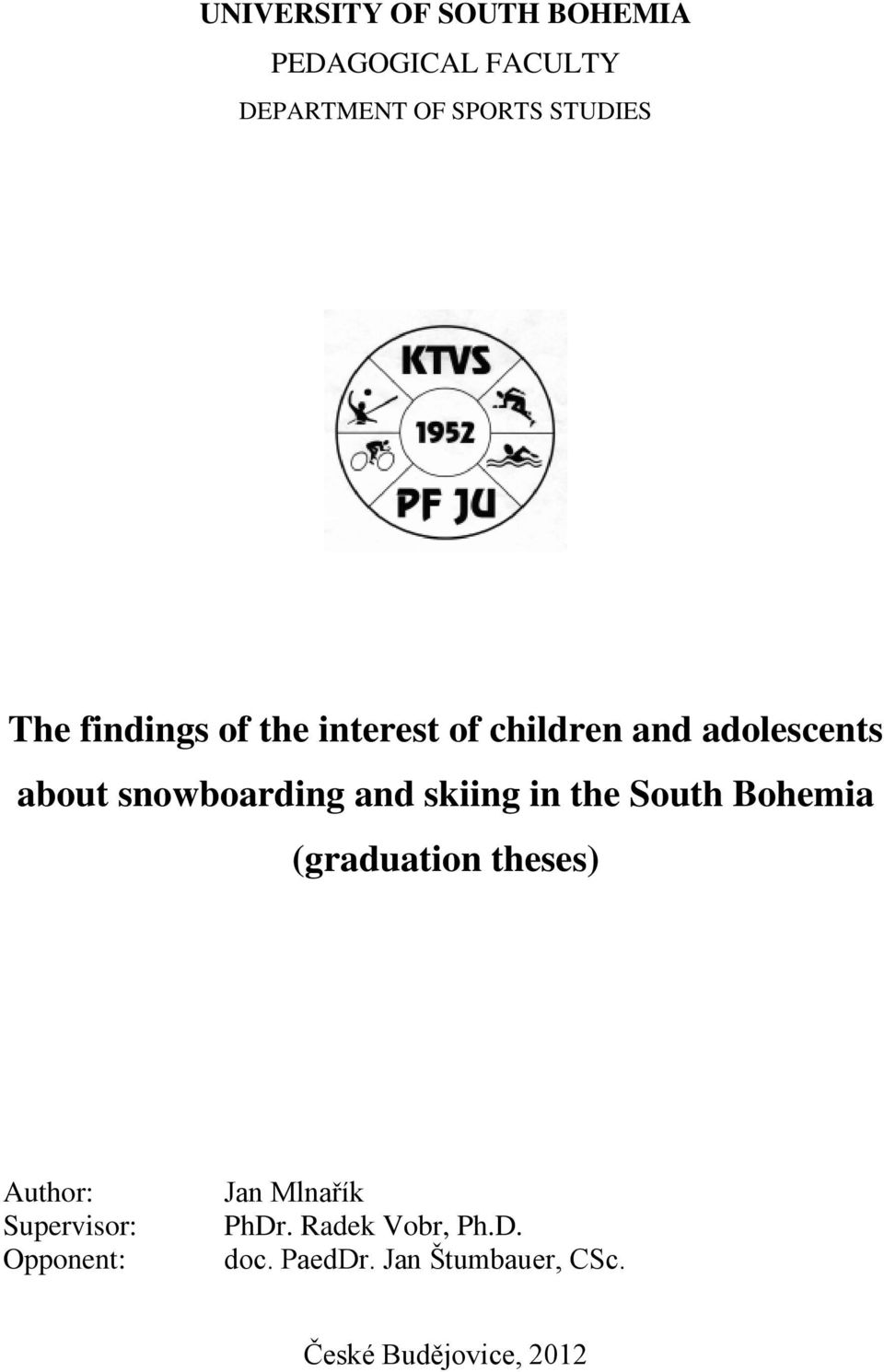 skiing in the South Bohemia (graduation theses) Author: Supervisor: Opponent: Jan