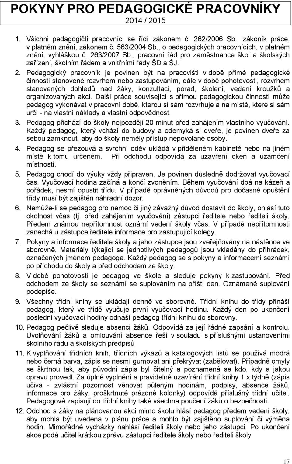 3/2007 Sb., pracovní řád pro zaměstnance škol a školských zařízení, školním řádem a vnitřními řády ŠD a ŠJ. 2.