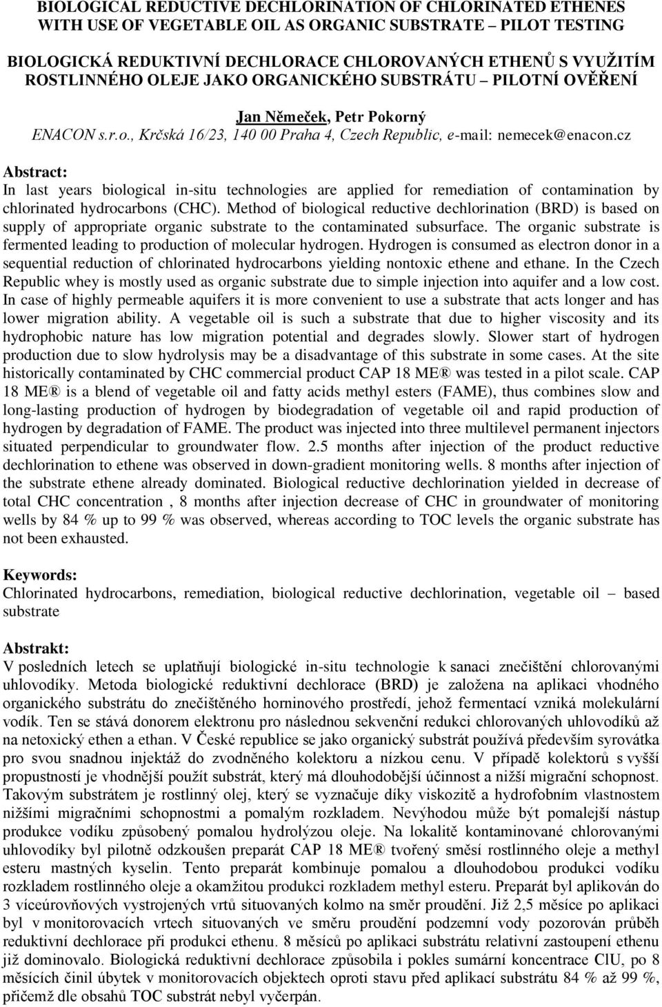 cz Abstract: In last years biological in-situ technologies are applied for remediation of contamination by chlorinated hydrocarbons (CHC).