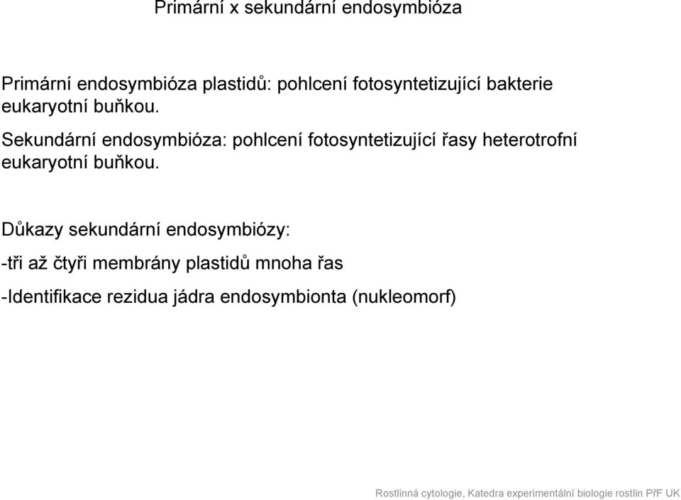 Sekundární endosymbióza: pohlcení fotosyntetizující řasy heterotrofní eukaryotní