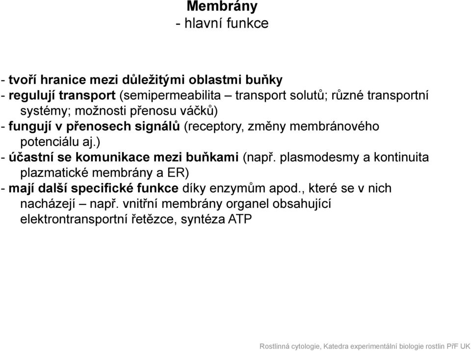 potenciálu aj.) - účastní se komunikace mezi buňkami (např.