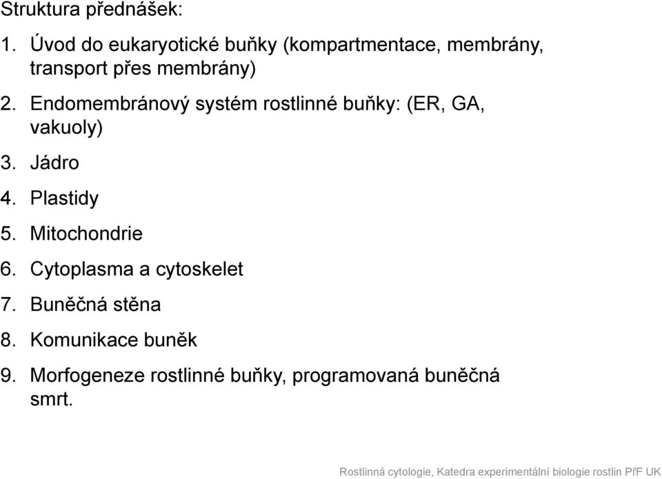 2. Endomembránový systém rostlinné buňky: (ER, GA, vakuoly) 3. Jádro 4.