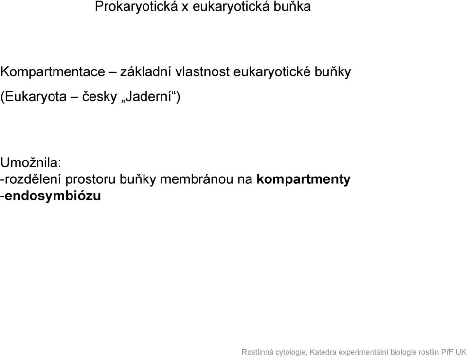 česky Jaderní Jaderní ) Umožnila: -rozdělení