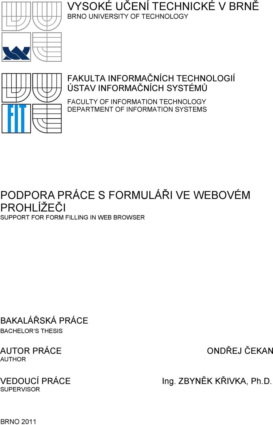 PRÁCE S FORMULÁŘI VE WEBOVÉM PROHLÍŽEČI SUPPORT FOR FORM FILLING IN WEB BROWSER BAKALÁŘSKÁ PRÁCE