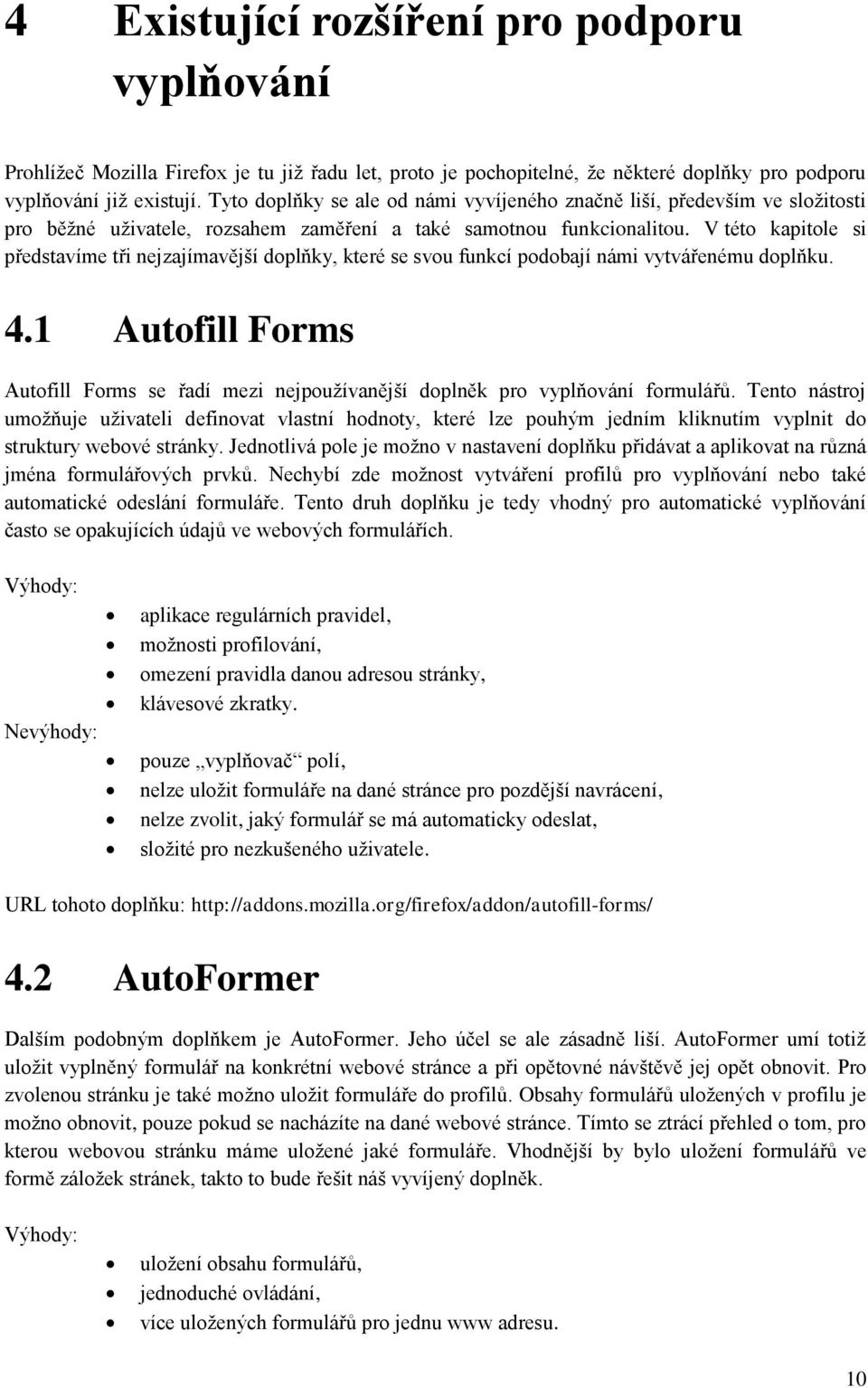 V této kapitole si představíme tři nejzajímavější doplňky, které se svou funkcí podobají námi vytvářenému doplňku. 4.