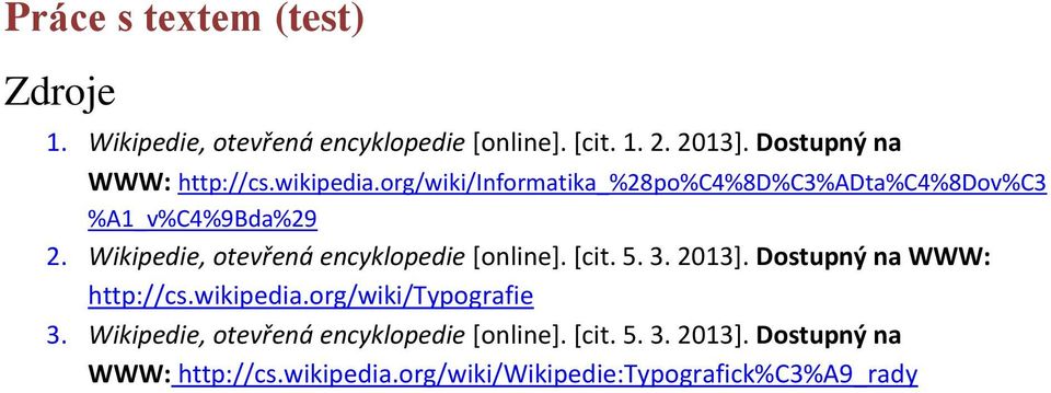 Wikipedie, otevřená encyklopedie [online]. [cit. 5. 3. 2013]. Dostupný na WWW: http://cs.wikipedia.