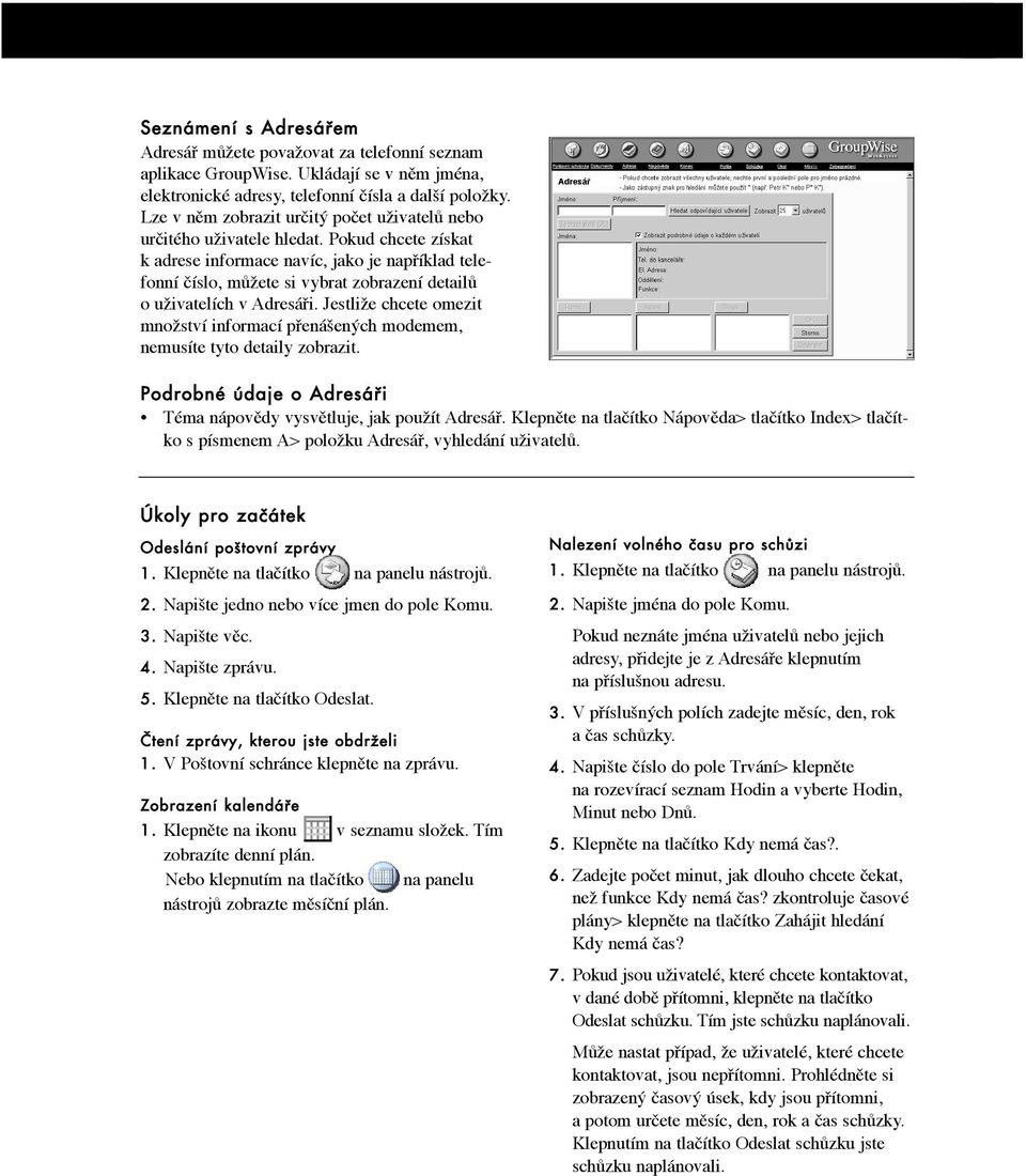 Pokud chcete z skat k adrese informace nav c, jako je napþ klad telefonn slo, móìete si vybrat zobrazen detailó o uìivatel ch v Adres Þi.