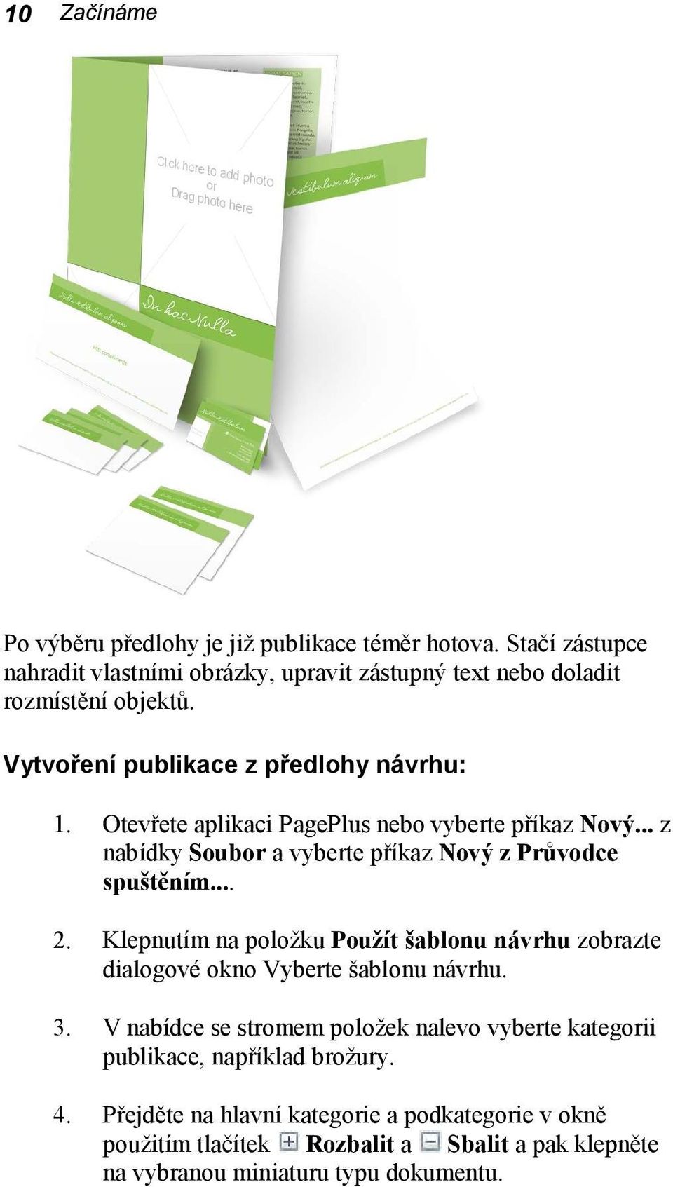 Klepnutím na položku Použít šablonu návrhu zobrazte dialogové okno Vyberte šablonu návrhu. 3.