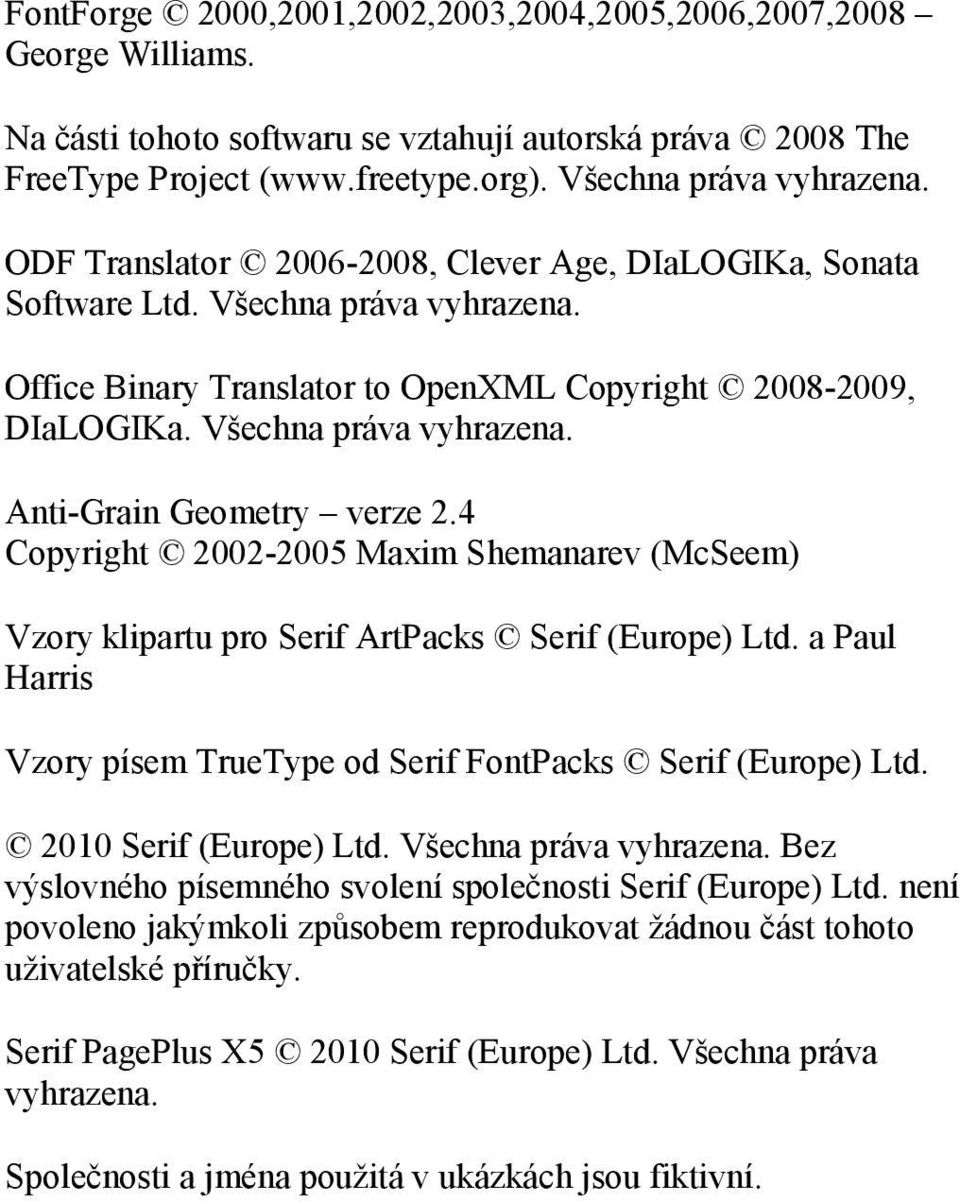 4 Copyright 2002-2005 Maxim Shemanarev (McSeem) Vzory klipartu pro Serif ArtPacks Serif (Europe) Ltd. a Paul Harris Vzory písem TrueType od Serif FontPacks Serif (Europe) Ltd. 2010 Serif (Europe) Ltd.