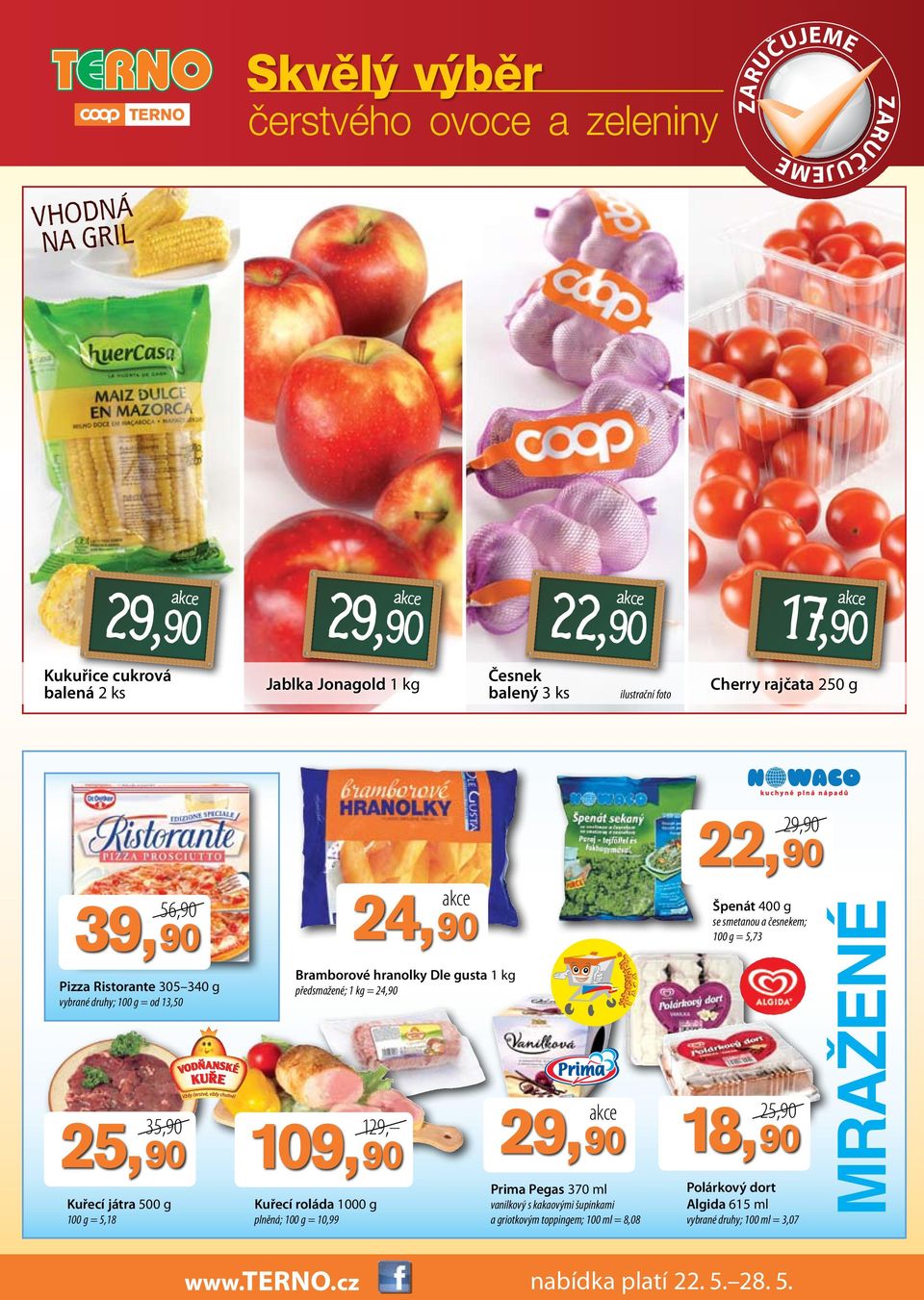 česnekem; 100 g = 5,73 Bramborové hranolky Dle gusta 1 kg 35,90 Kuřecí játra 500 g Špenát 400 g 129, Kuřecí roláda 1000 g plněná; 100 g = 10,99 18,90 Prima Pegas 370