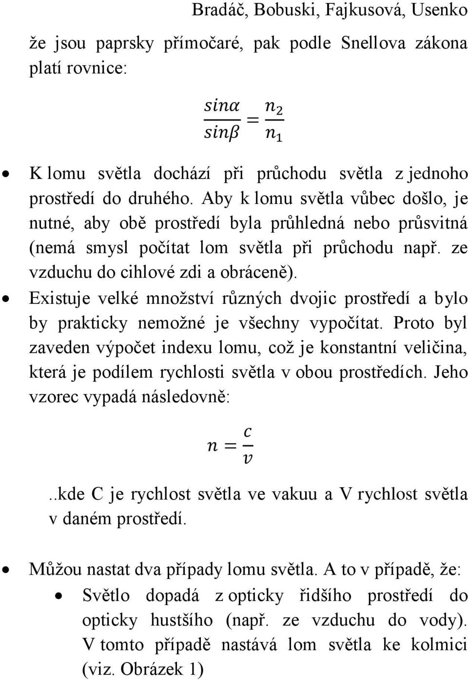 Existuje velké množství různých dvojic prostředí a bylo by prakticky nemožné je všechny vypočítat.