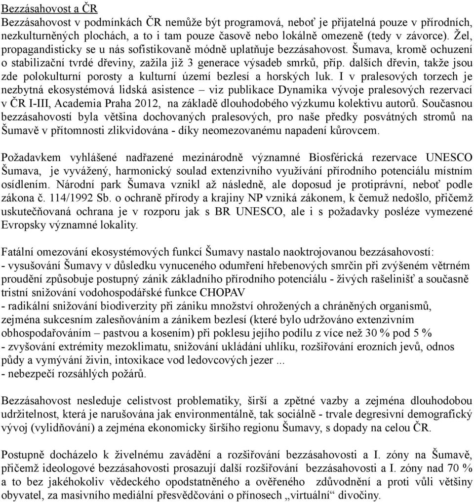 dalších dřevin, takže jsou zde polokulturní porosty a kulturní území bezlesí a horských luk.