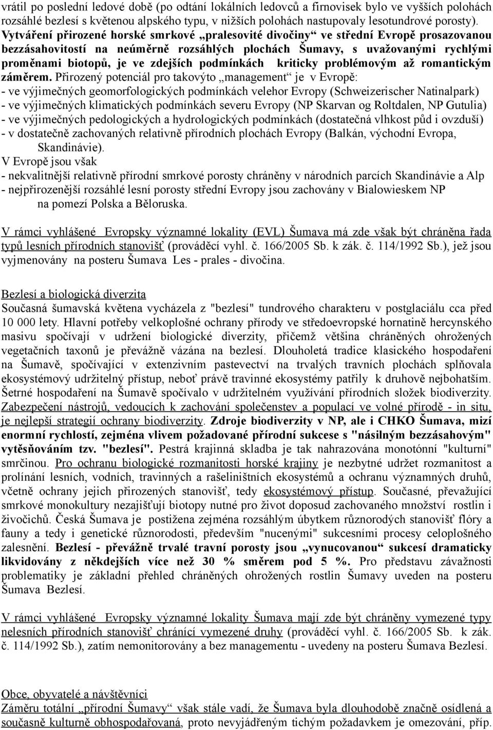 zdejších podmínkách kriticky problémovým až romantickým záměrem.