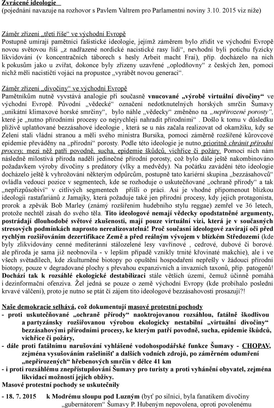 nacistické rasy lidí, nevhodní byli potichu fyzicky likvidováni (v koncentračních táborech s hesly Arbeit macht Frai), příp.