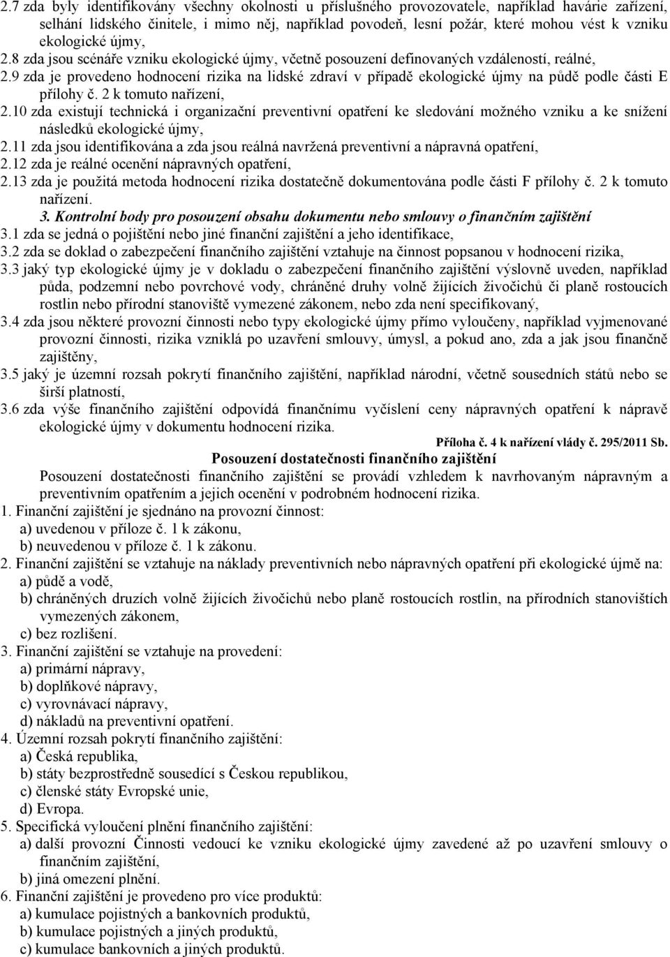 9 zda je provedeno hodnocení rizika na lidské zdraví v případě ekologické újmy na půdě podle části E přílohy č. 2 k tomuto nařízení, 2.