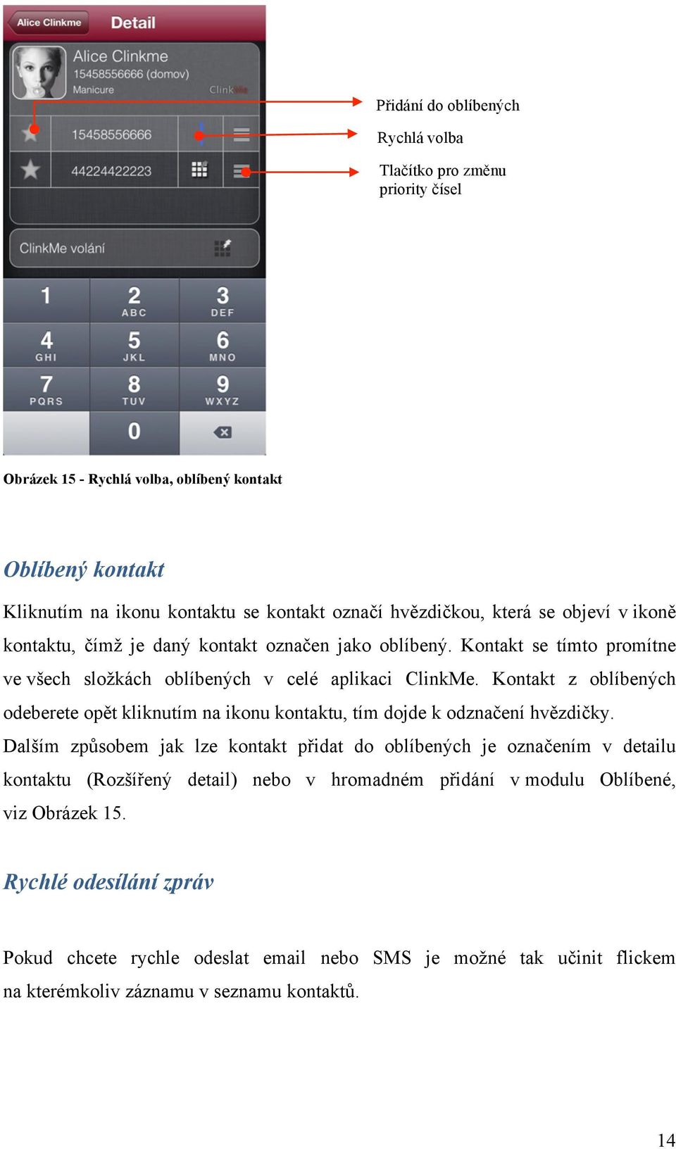 Kontakt z oblíbených odeberete opět kliknutím na ikonu kontaktu, tím dojde k odznačení hvězdičky.