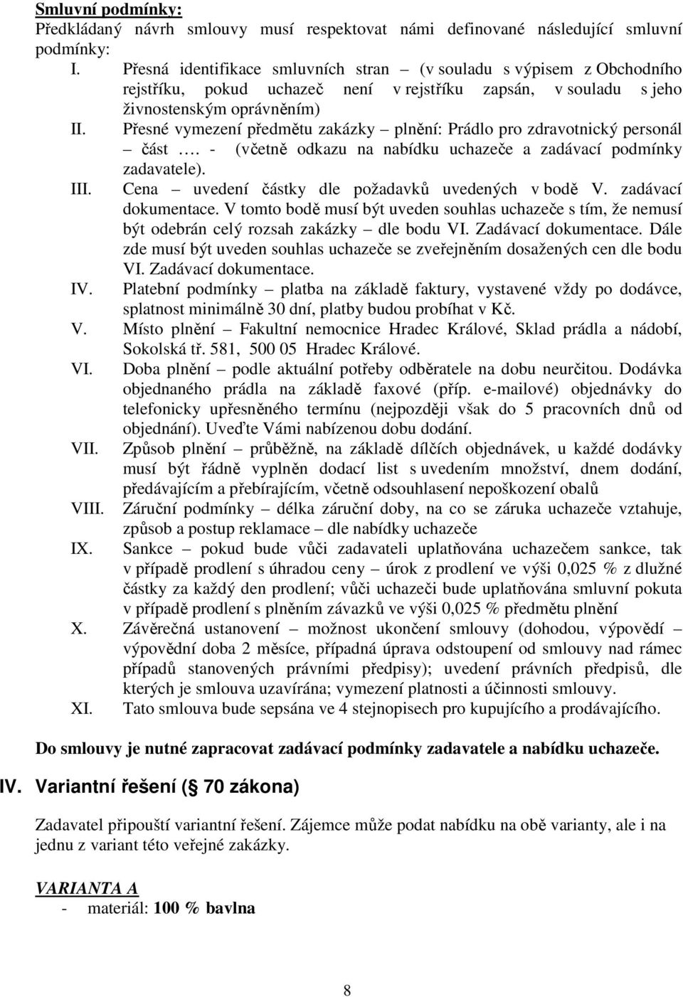 Přesné vymezení předmětu zakázky plnění: Prádlo pro zdravotnický personál část. - (včetně odkazu na nabídku uchazeče a zadávací podmínky zadavatele). III.