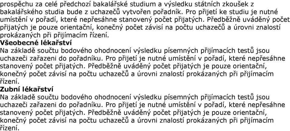 Pro přijetí ke studiu je nutné umístění v pořadí, které nepřesáhne stanovený počet přijatých.