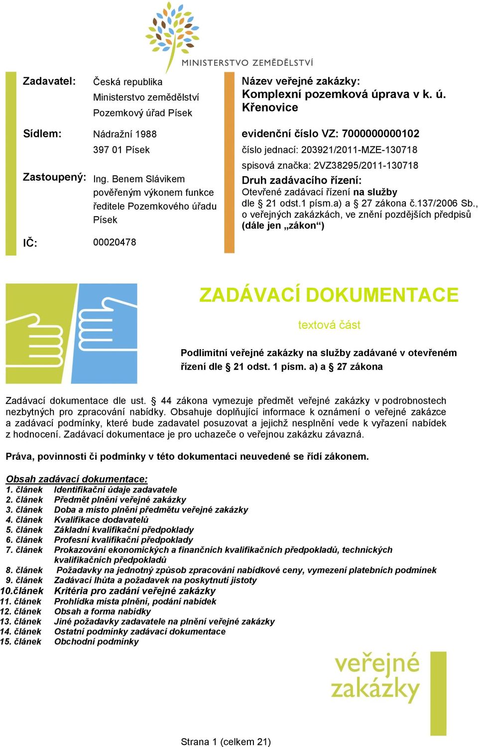 zadávacího řízení: Otevřené zadávací řízení na služby dle 21 odst.1 písm.a) a 27 zákona č.137/2006 Sb.