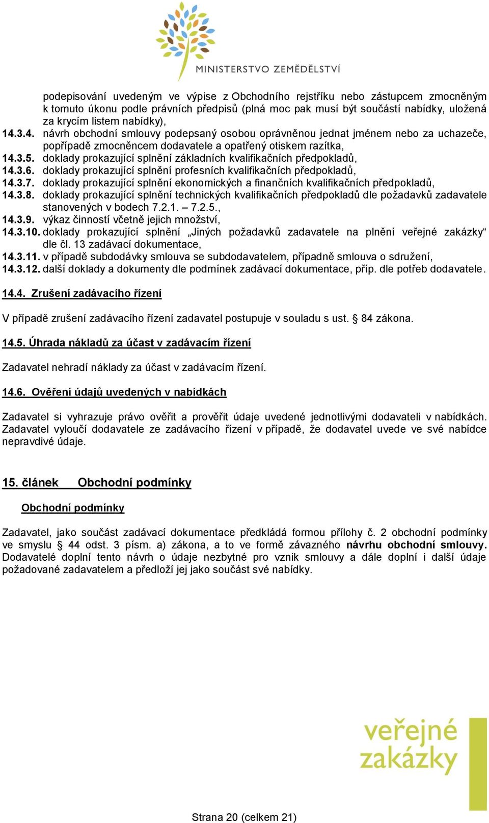 doklady prokazující splnění základních kvalifikačních předpokladů, 14.3.6. doklady prokazující splnění profesních kvalifikačních předpokladů, 14.3.7.