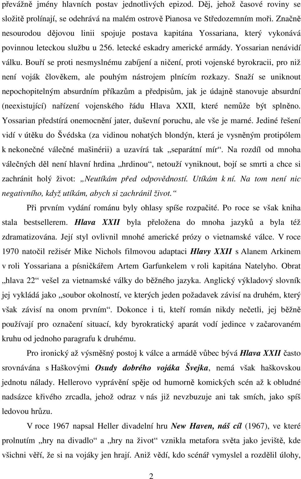 Bouří se proti nesmyslnému zabíjení a ničení, proti vojenské byrokracii, pro niž není voják člověkem, ale pouhým nástrojem plnícím rozkazy.