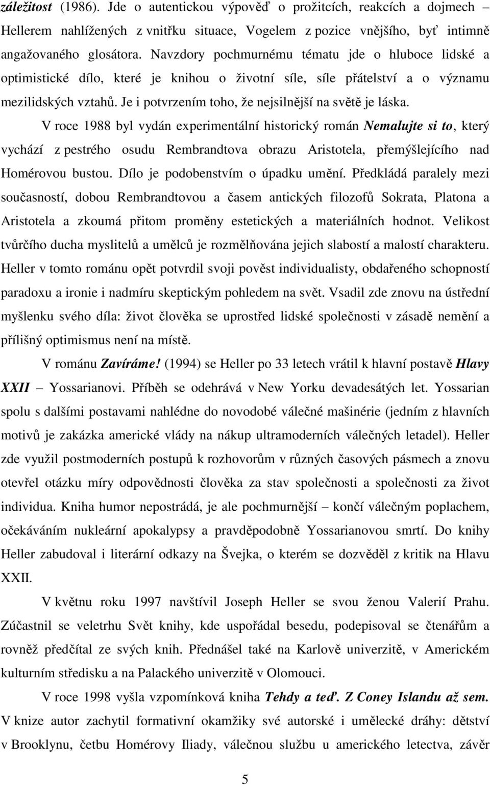 Je i potvrzením toho, že nejsilnější na světě je láska.