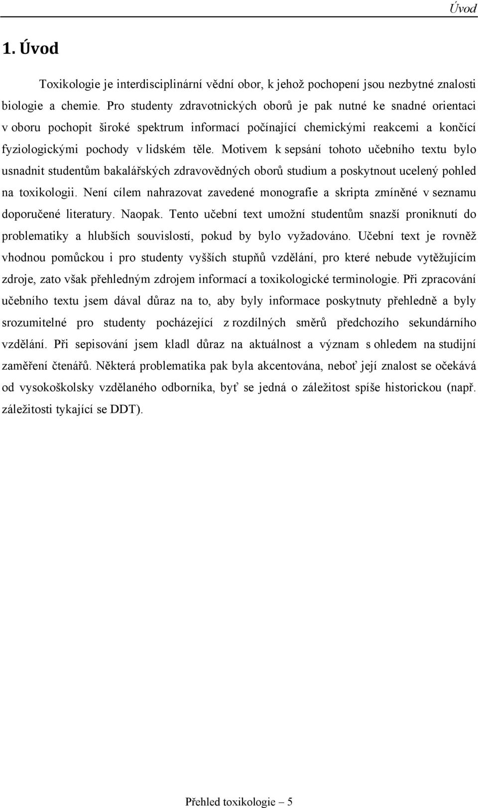 Motivem k sepsání tohoto učebního textu bylo usnadnit studentům bakalářských zdravovědných oborů studium a poskytnout ucelený pohled na toxikologii.