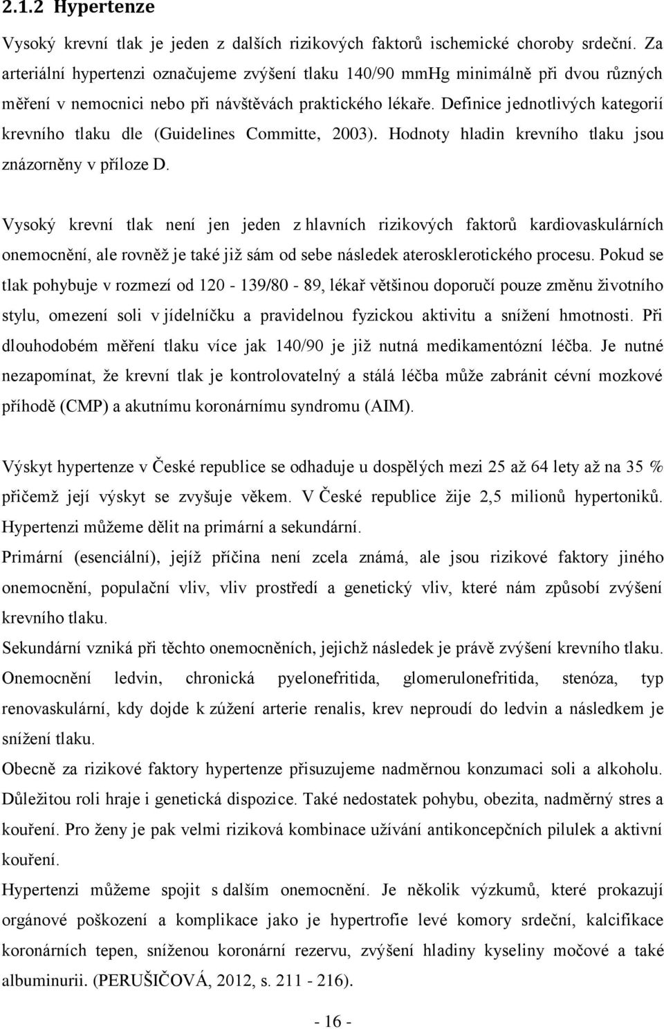 Definice jednotlivých kategorií krevního tlaku dle (Guidelines Committe, 2003). Hodnoty hladin krevního tlaku jsou znázorněny v příloze D.