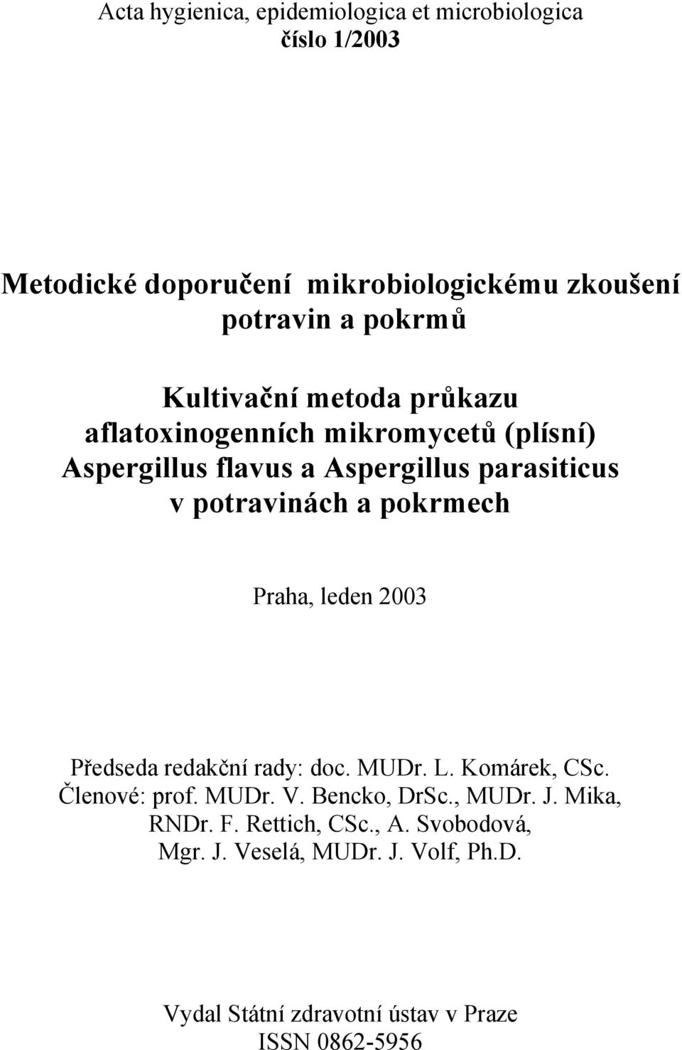 pokrmech Praha, leden 2003 Předseda redakční rady: doc. MUDr. L. Komárek, CSc. Členové: prof. MUDr. V. Bencko, DrSc., MUDr. J.