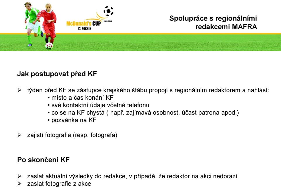 KF chystá ( např. zajímavá osobnost, účast patrona apod.) pozvánka na KF zajistí fotografie (resp.
