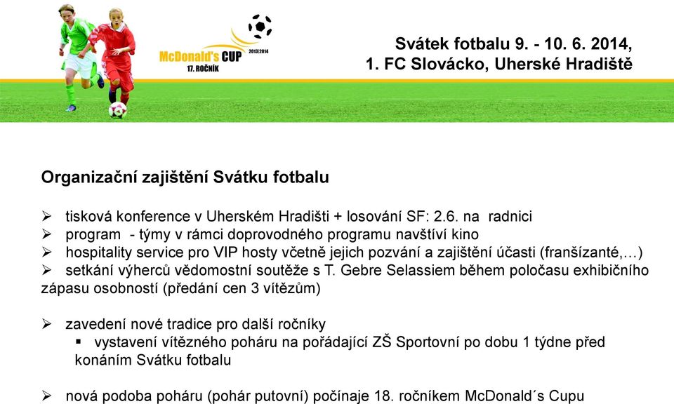 na radnici program - týmy v rámci doprovodného programu navštíví kino hospitality service pro VIP hosty včetně jejich pozvání a zajištění účasti (franšízanté, )