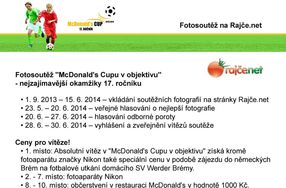 6. 30. 6. 2014 vyhlášení a zveřejnění vítězů soutěže Ceny pro vítěze! 1.