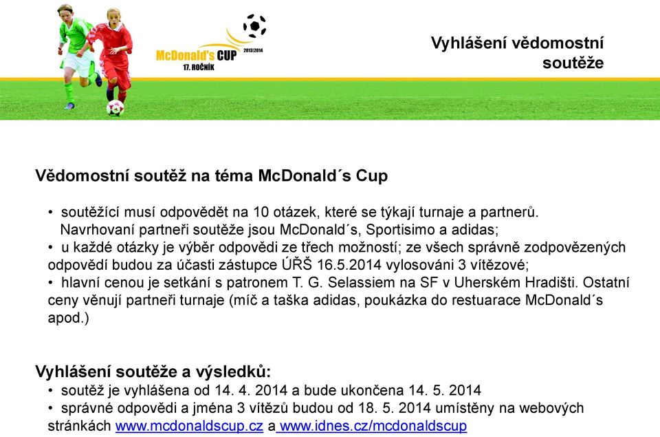 2014 vylosováni 3 vítězové; hlavní cenou je setkání s patronem T. G. Selassiem na SF v Uherském Hradišti.