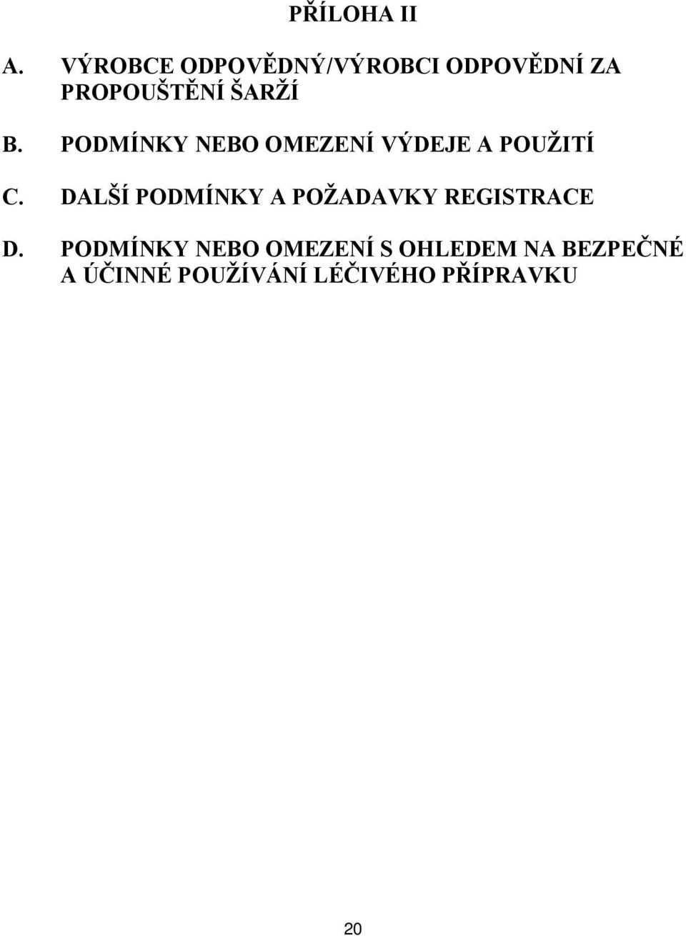 PODMÍNKY NEBO OMEZENÍ VÝDEJE A POUŽITÍ C.