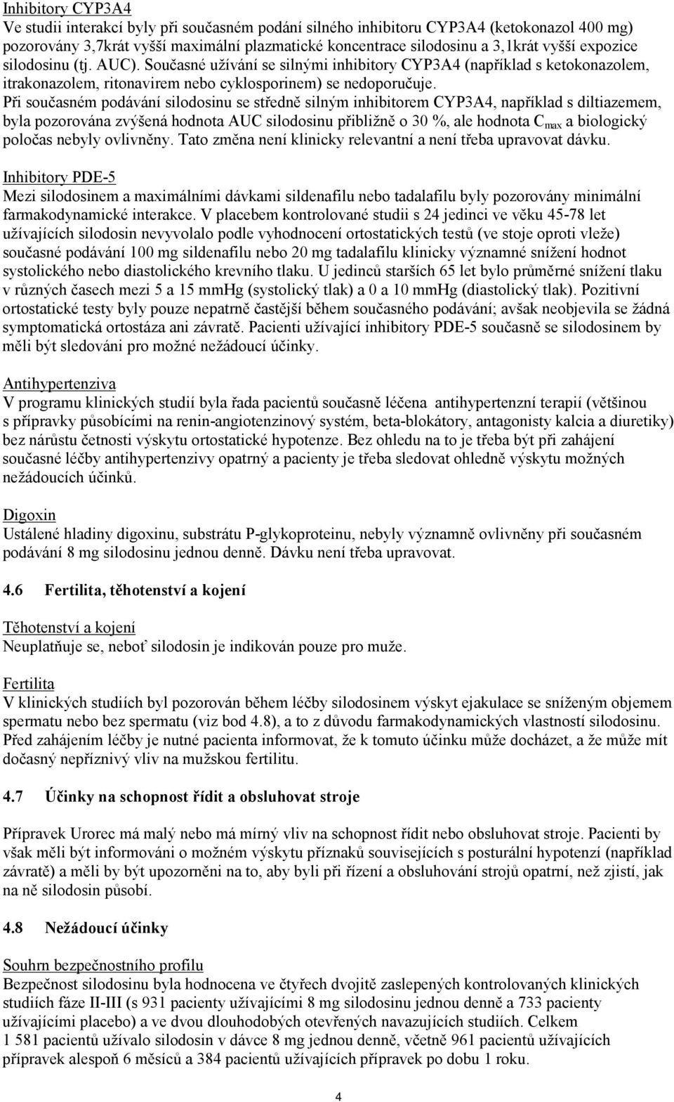 Při současném podávání silodosinu se středně silným inhibitorem CYP3A4, například s diltiazemem, byla pozorována zvýšená hodnota AUC silodosinu přibližně o 30 %, ale hodnota C max a biologický