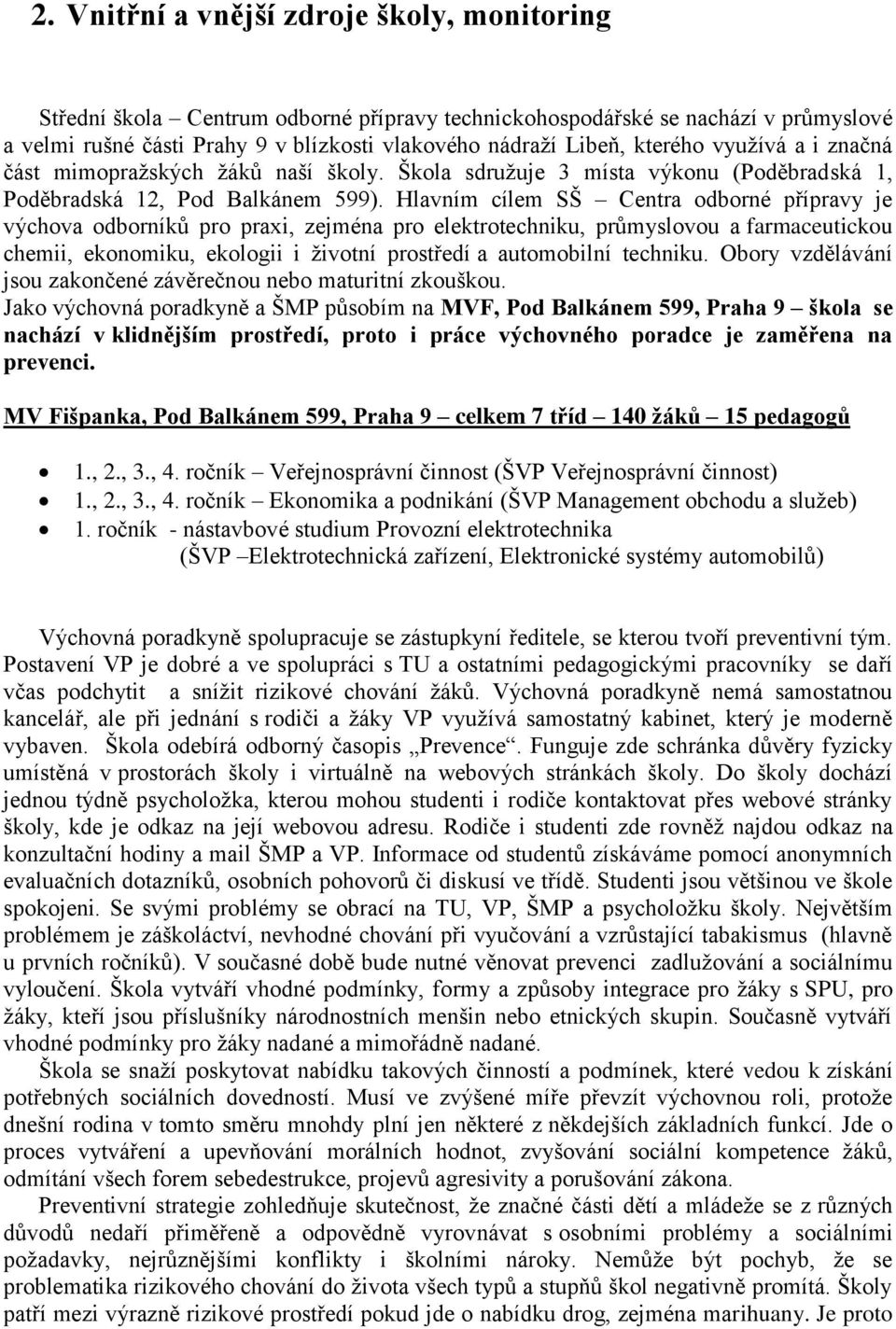 Hlavním cílem SŠ Centra odborné přípravy je výchova odborníků pro praxi, zejména pro elektrotechniku, průmyslovou a farmaceutickou chemii, ekonomiku, ekologii i ţivotní prostředí a automobilní