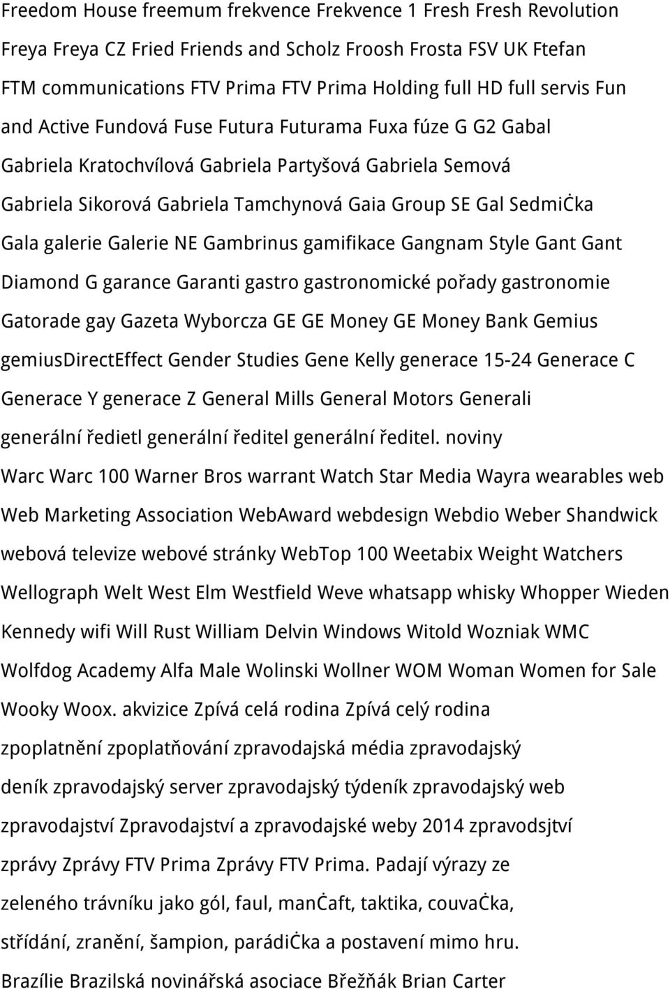 galerie Galerie NE Gambrinus gamifikace Gangnam Style Gant Gant Diamond G garance Garanti gastro gastronomické pořady gastronomie Gatorade gay Gazeta Wyborcza GE GE Money GE Money Bank Gemius