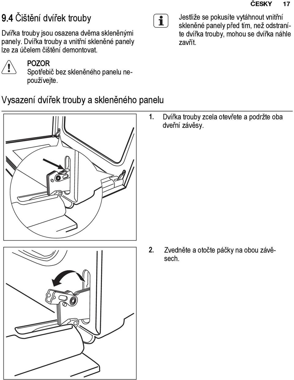 POZOR Spotřebič bez skleněného panelu nepoužívejte.
